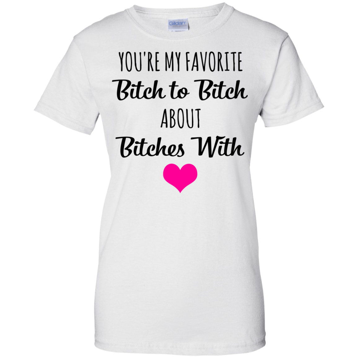 You're My Favorite Bitch To Bitch About Bitches With Shirt - TeeDragons