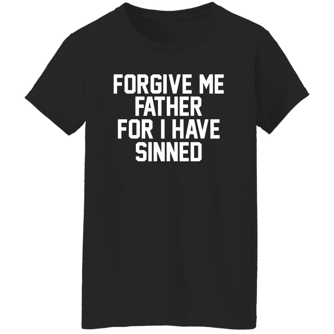 Forgive Me Father For I Have Sinned Shirt