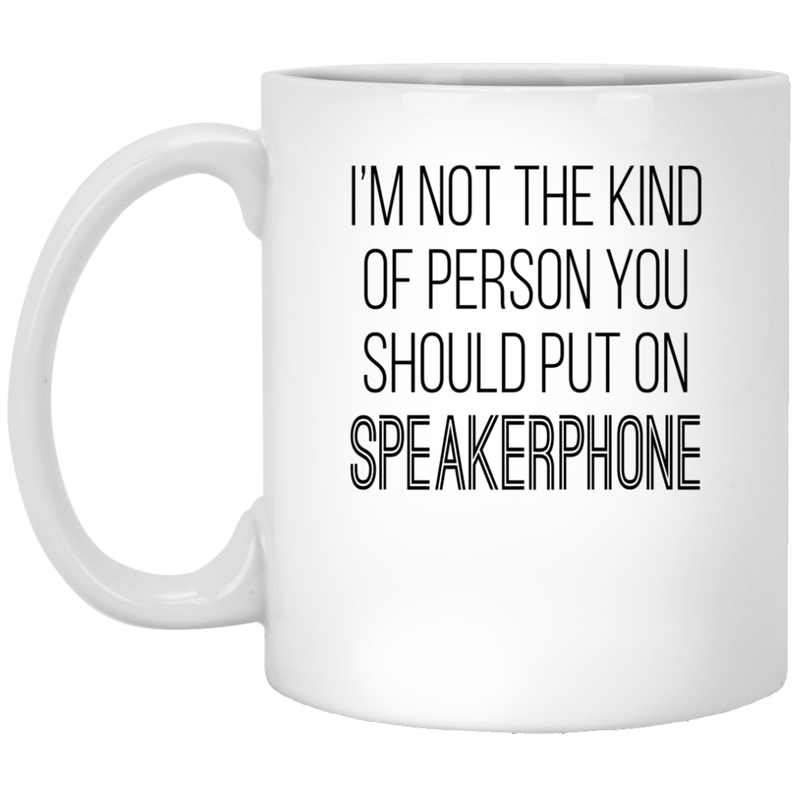 I'm Not The Kind Of Person You Should Put On Speakerphone Mugs - TeeDragons
