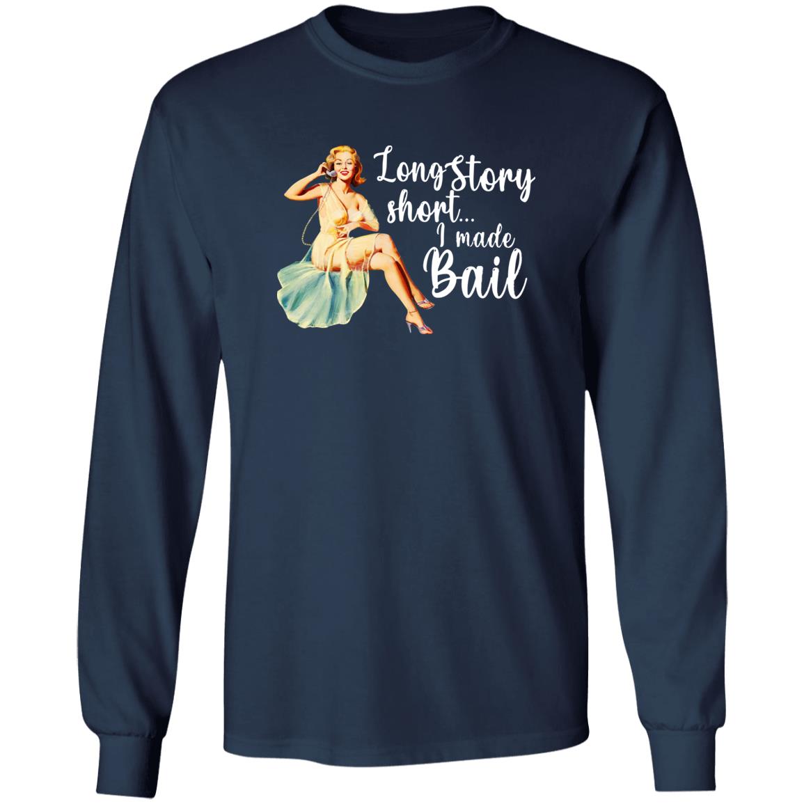 Long Story Short I Made Bail Shirt