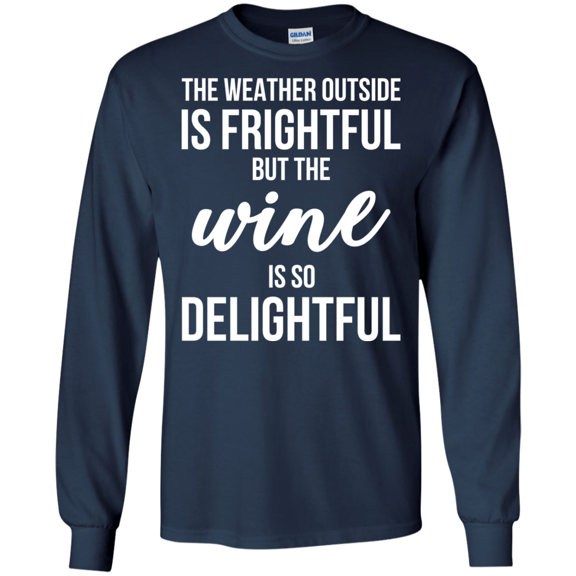 The Weather Outside Is Frightful But The Wine Is So Delightful T-shirt - TeeDragons