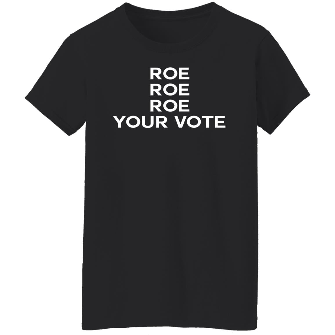 Roe roe roe your vote shirt
