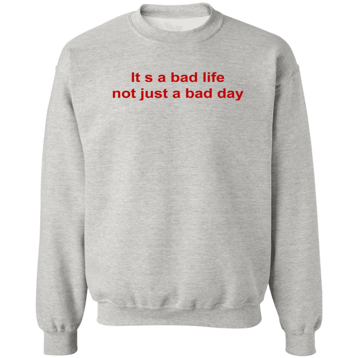 Its A Bad Life Not Just A Bad Day Shirt