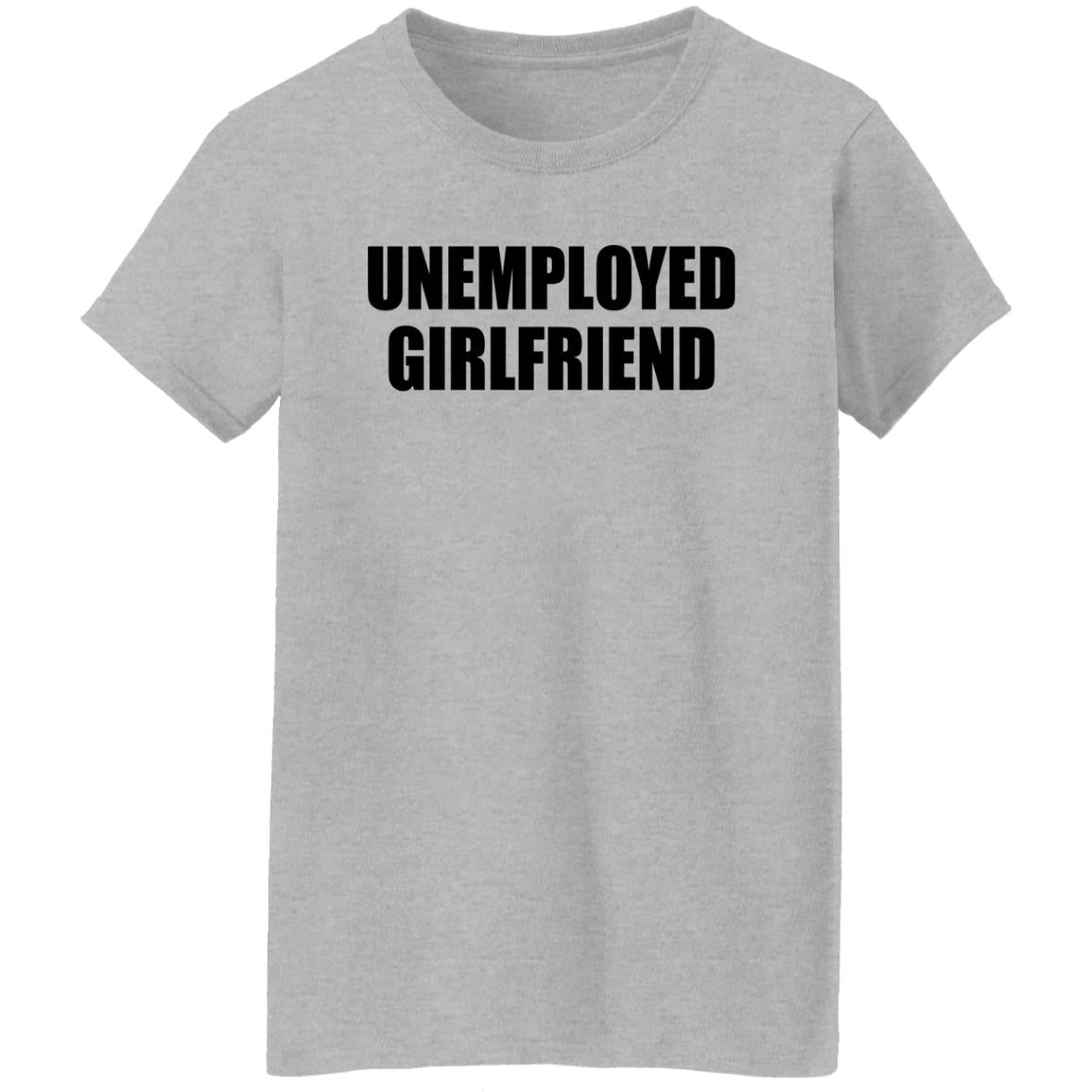 Unemployed Girlfriend Shirt