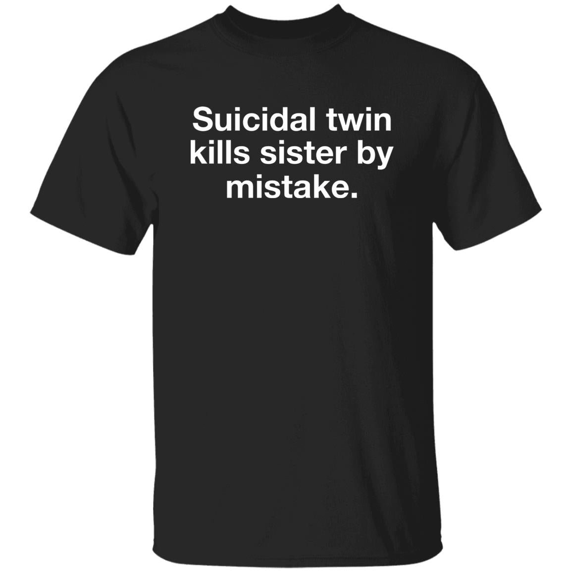 Suicidal Twin Kills Sister By Mistake Shirt