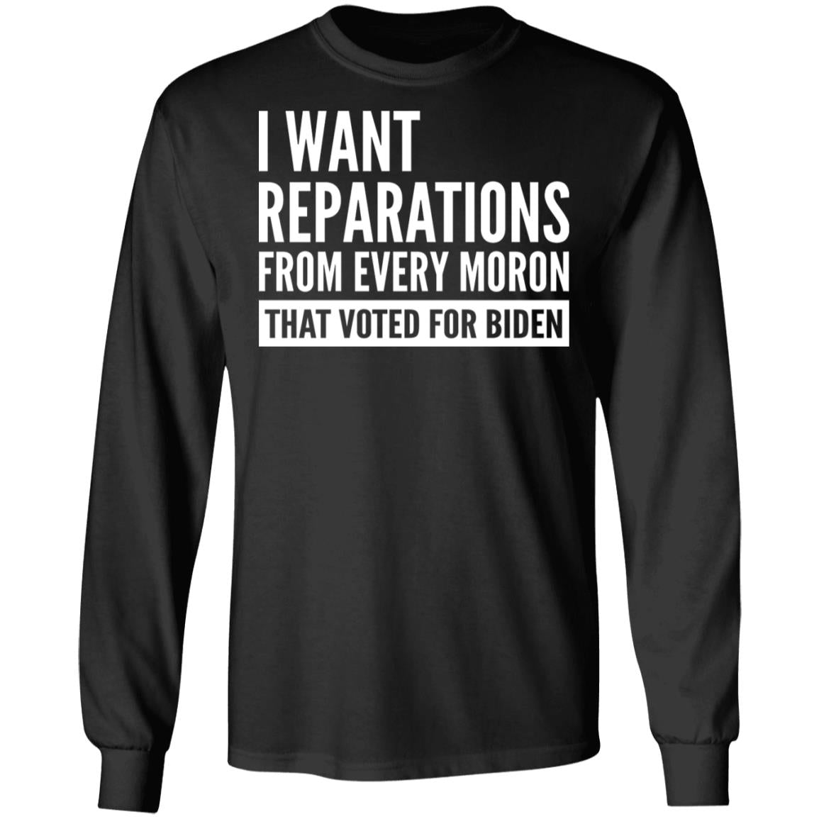 I want reparations from every moron that voted for B-den shirt