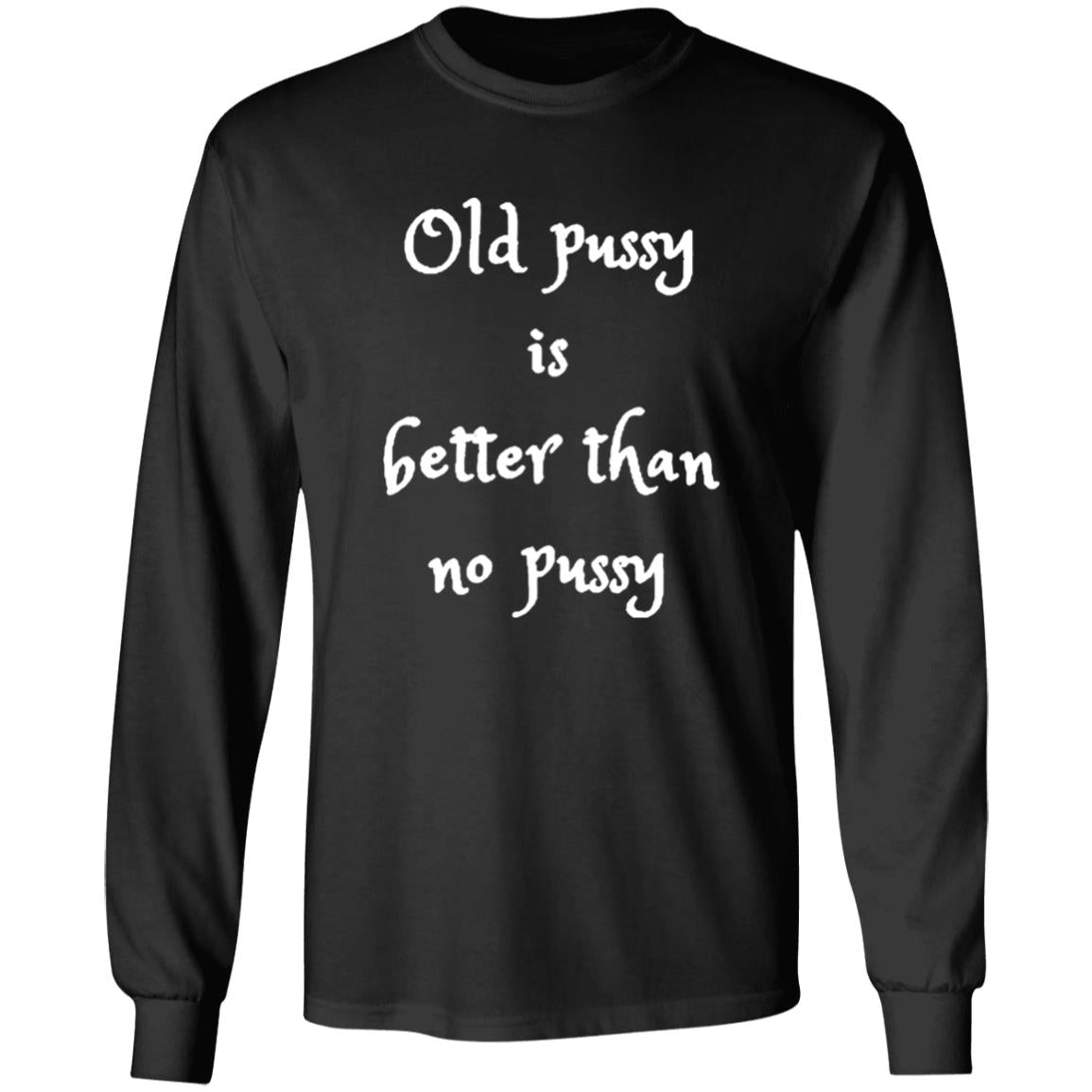 Old Pussy Is Better Than No Pussy Shirt