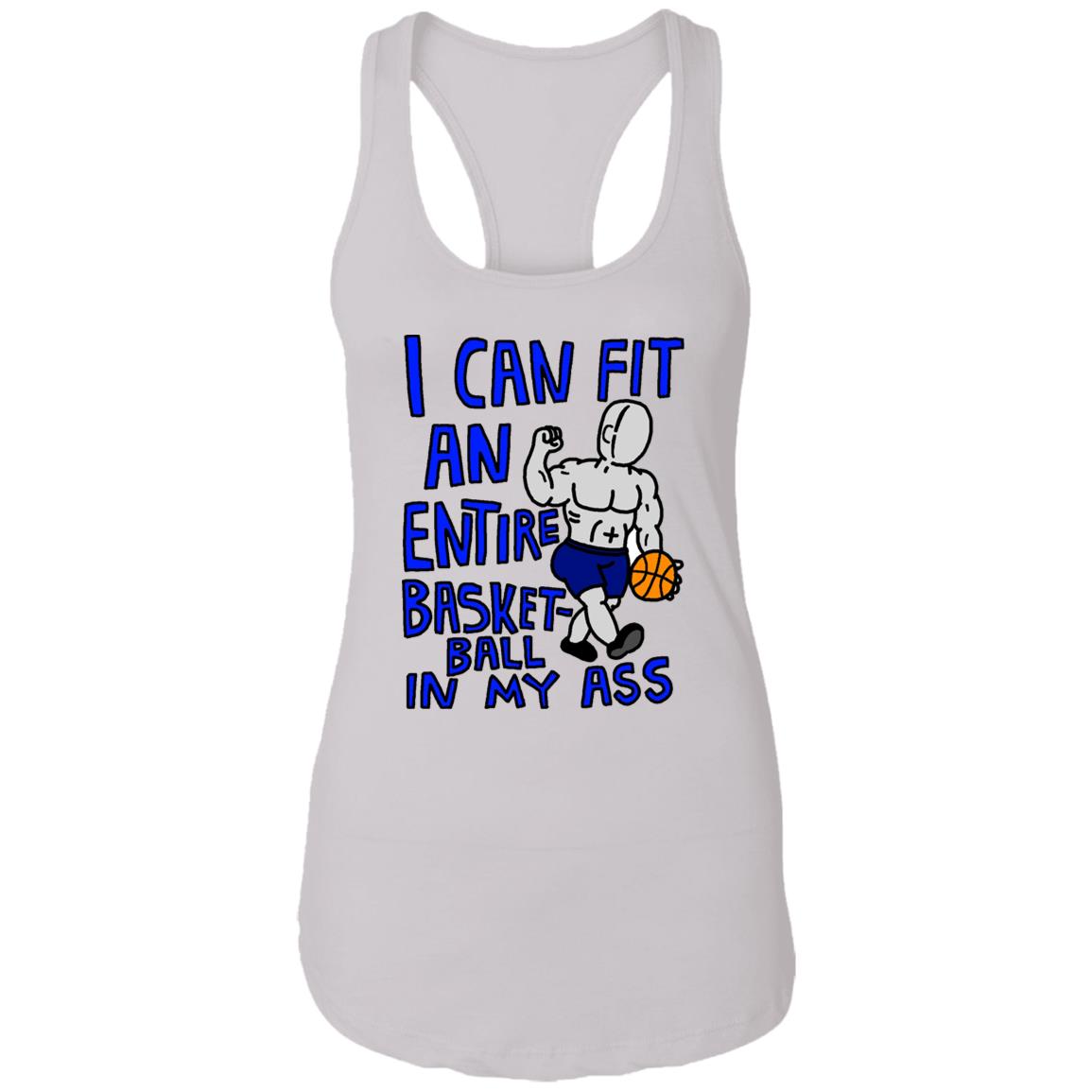 I Can Fit An Entire Basketball In My Ass Shirt