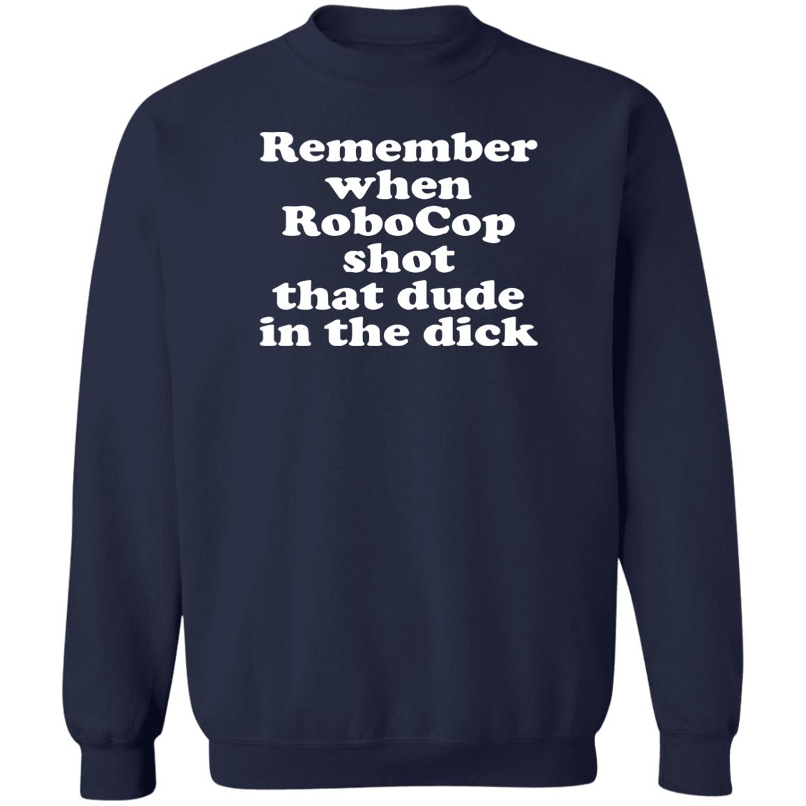 Remember when robocop shot that dude in the dick shirt