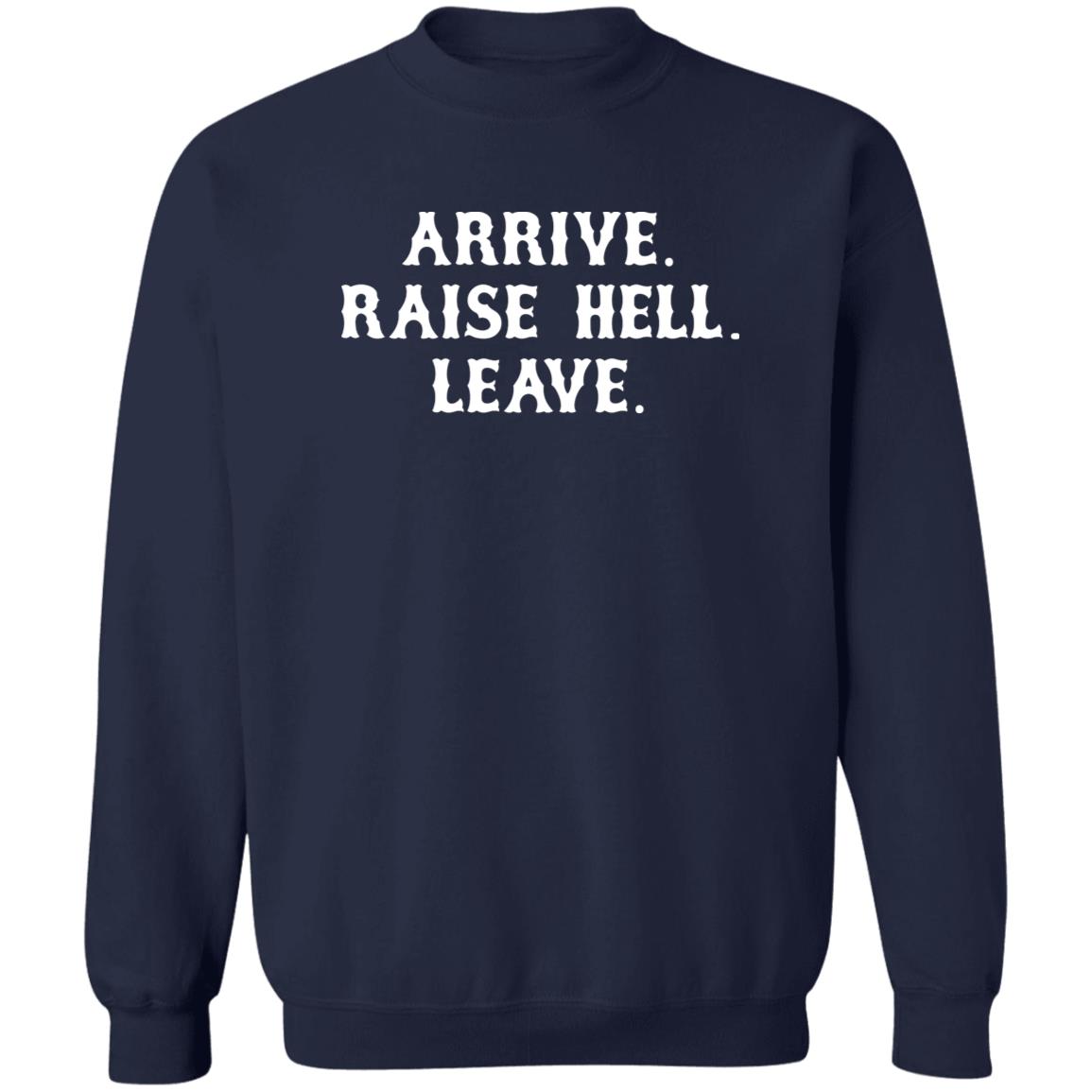 Arrive Raise Hell Leave Shirt