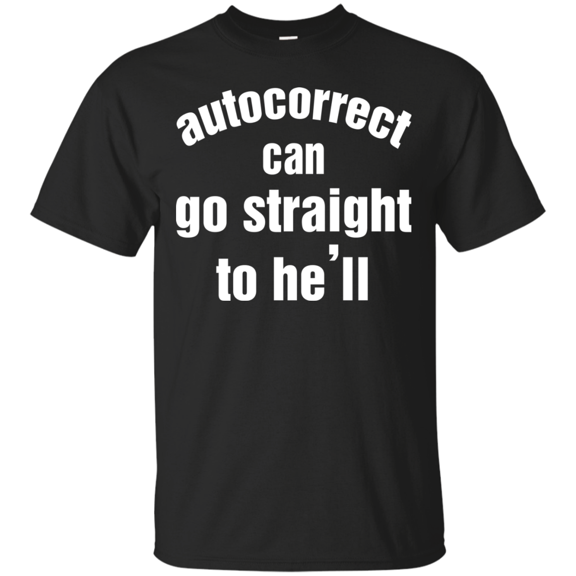 Autocorrect Can Go Straight To He'll Shirt, Hoodie, Tank - TeeDragons