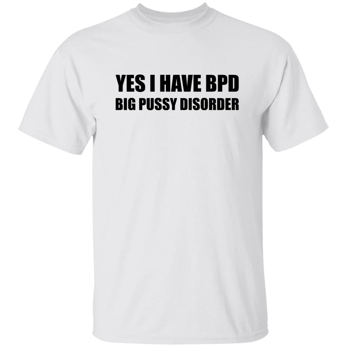 Yes I Have BPD Big Pussy Disorder Shirt