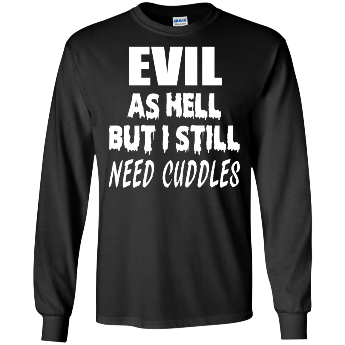 Evil As Hell But I Still Need Cuddles Shirt, Hoodie - TeeDragons