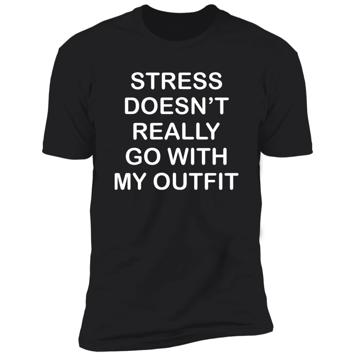 Stress Doesn’t Really Go With My Outfit Shirt