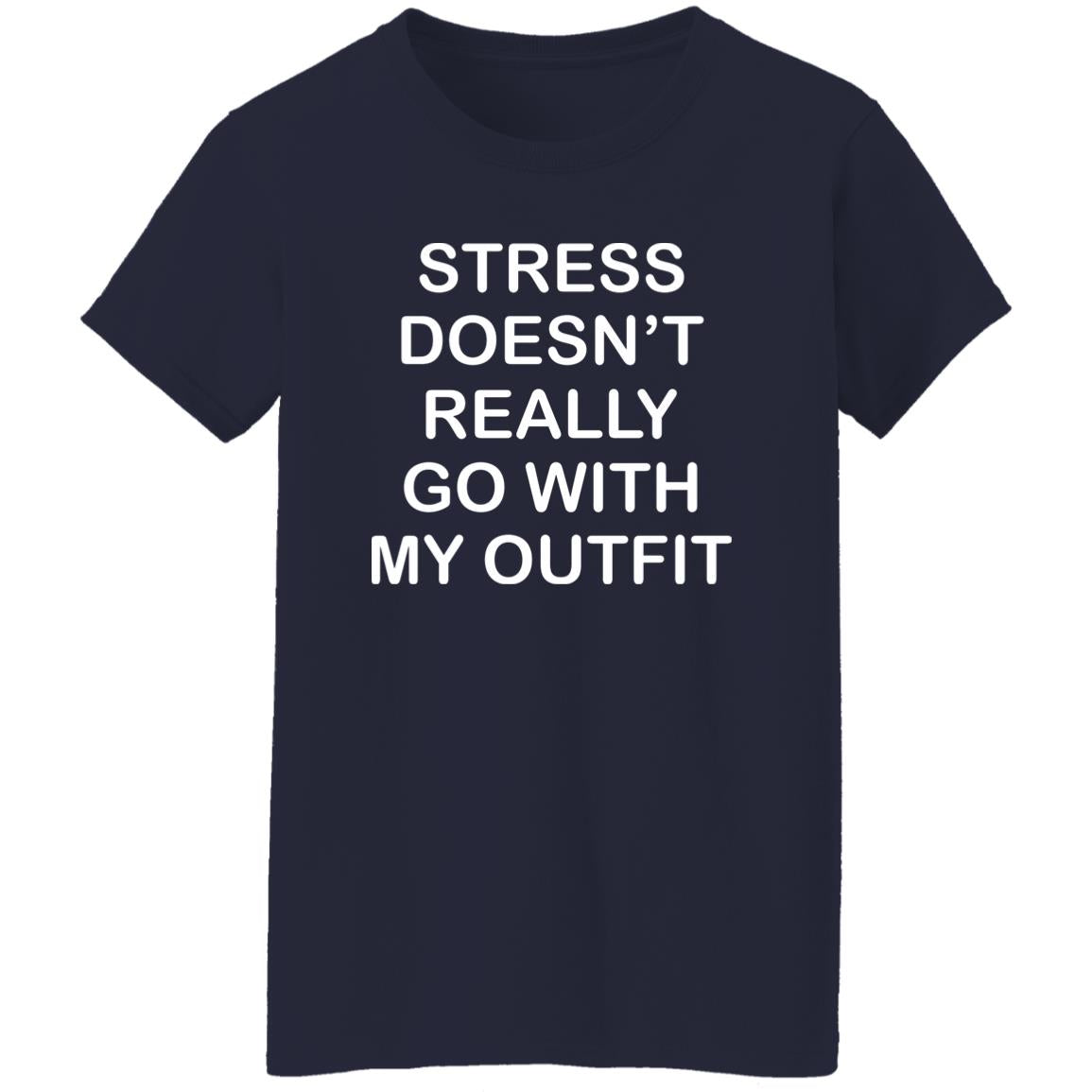 Stress Doesn’t Really Go With My Outfit Shirt