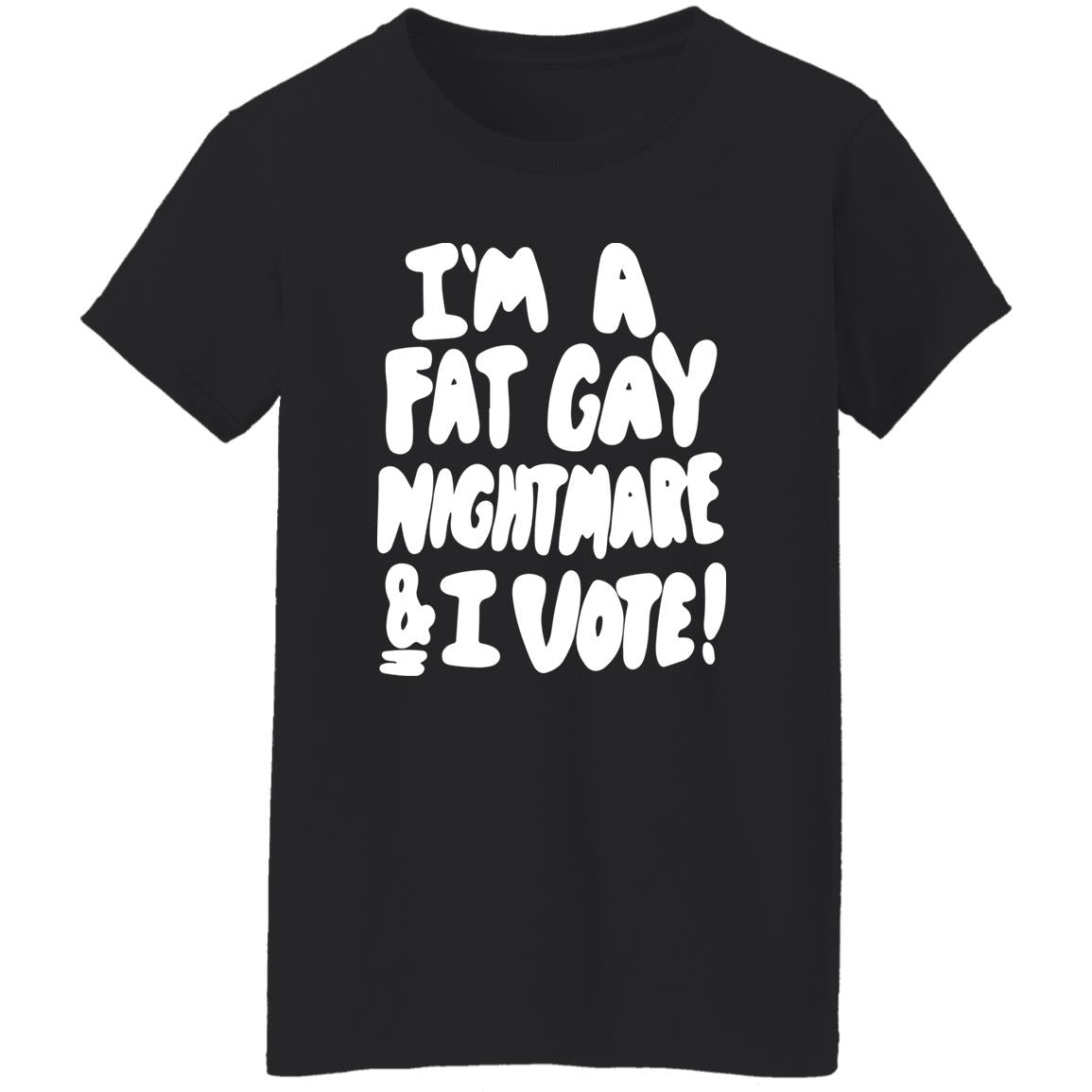 I'm A Fat Gay Nightmare And I Vote Shirt