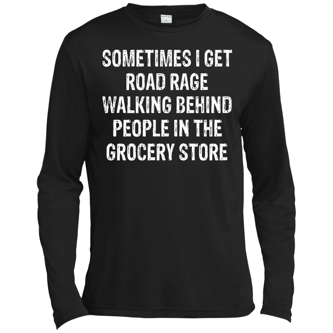 Sometimes I Get Road Rage Walking Behind People In The Grocery Store T-Shirt - TeeDragons