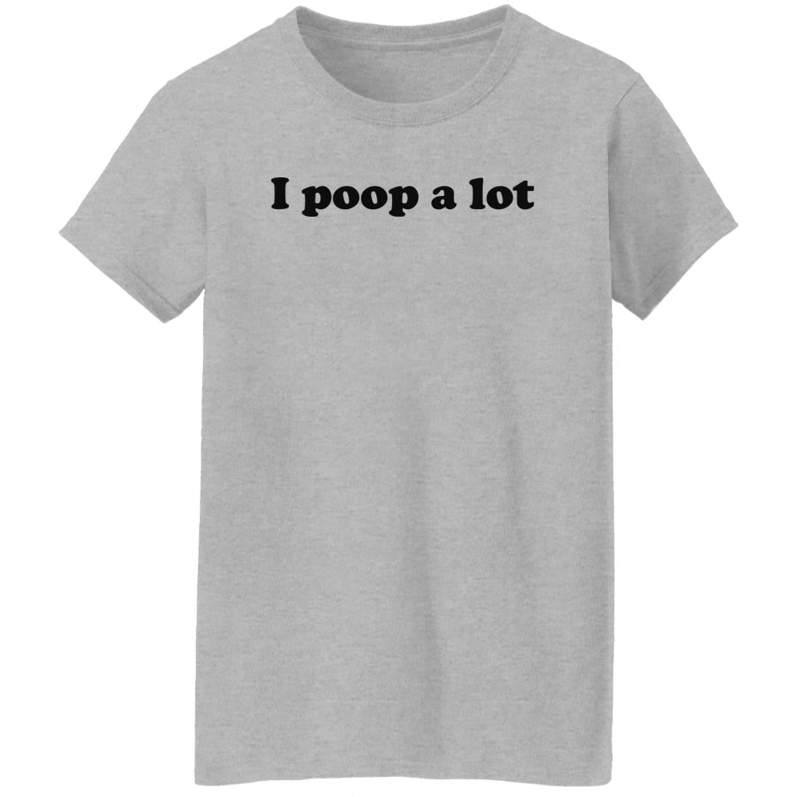 I Poop A Lot Shirt