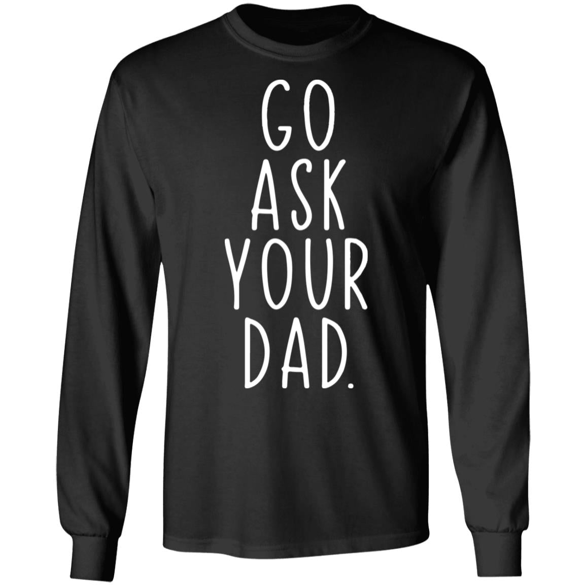 Go Ask Your Dad Shirt