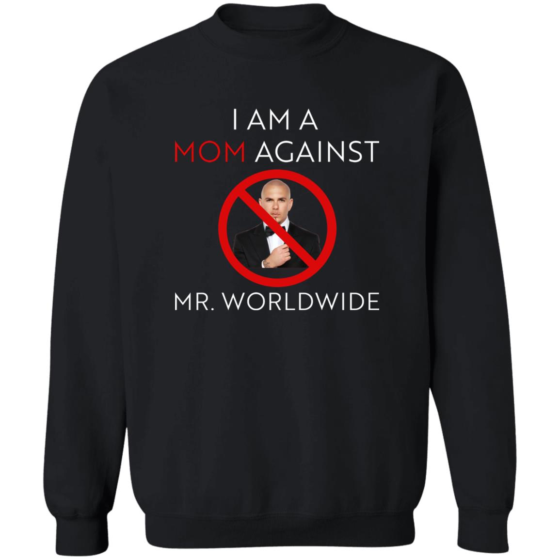 I Am A Mom Against Mr Worldwide Shirt