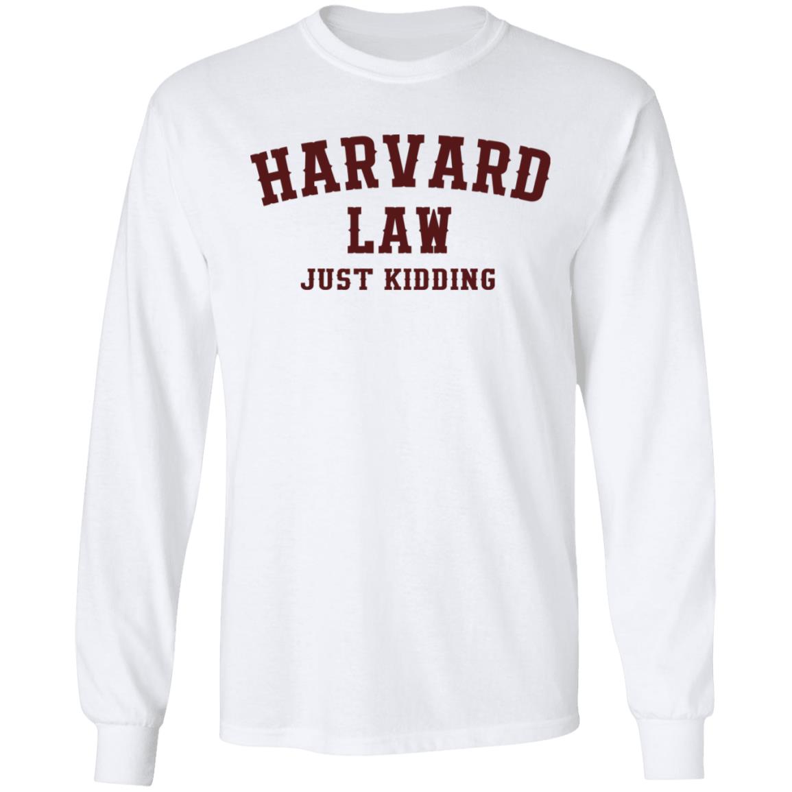 Harvard Law Just Kidding Shirt