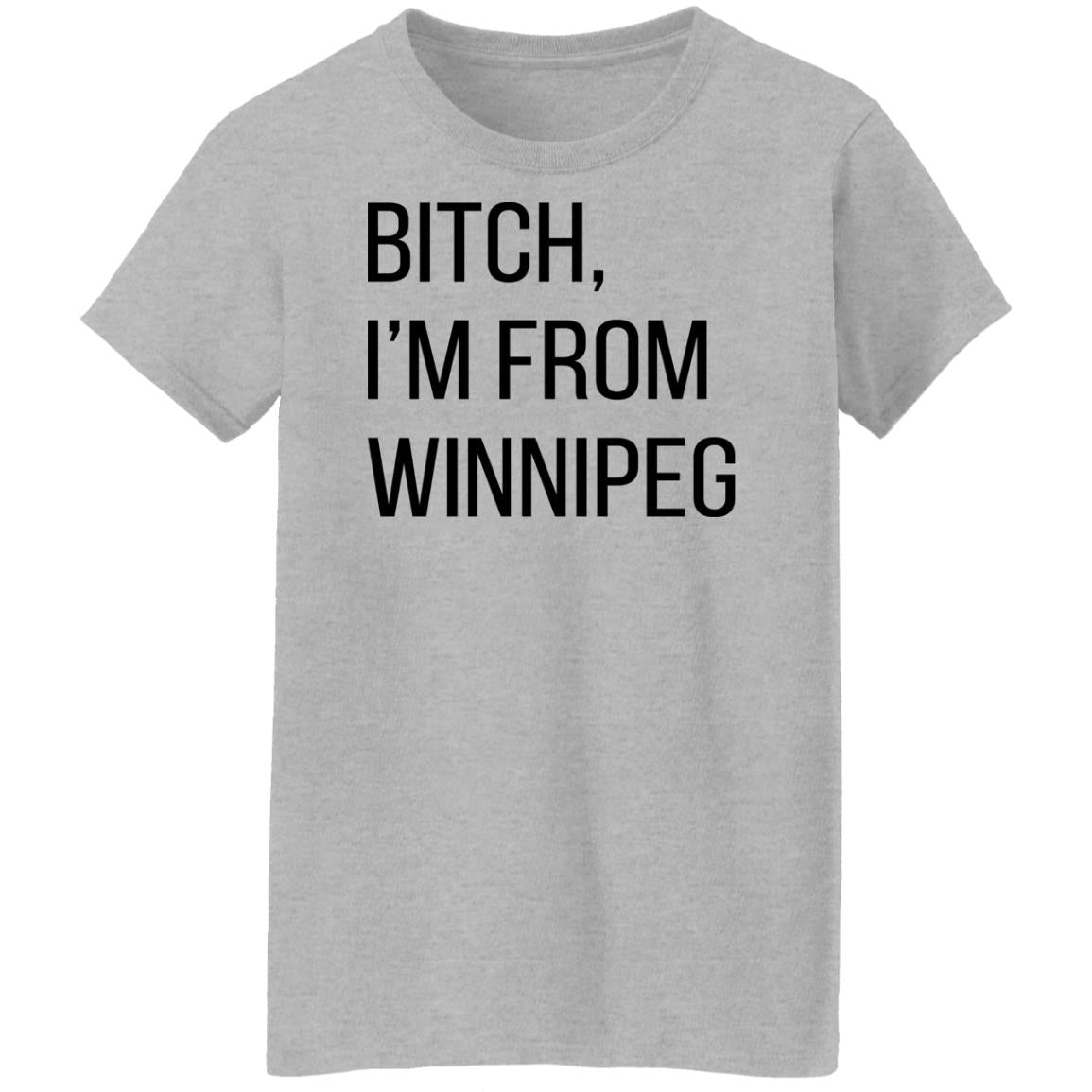Bitch I'm From Winnipeg Shirt