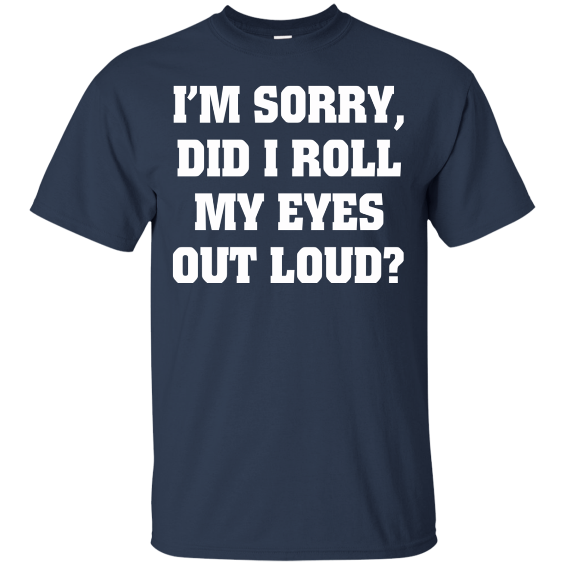 I'm Sorry Did I Roll My Eyes Out Loud Shirt, Hoodie, Tank - TeeDragons