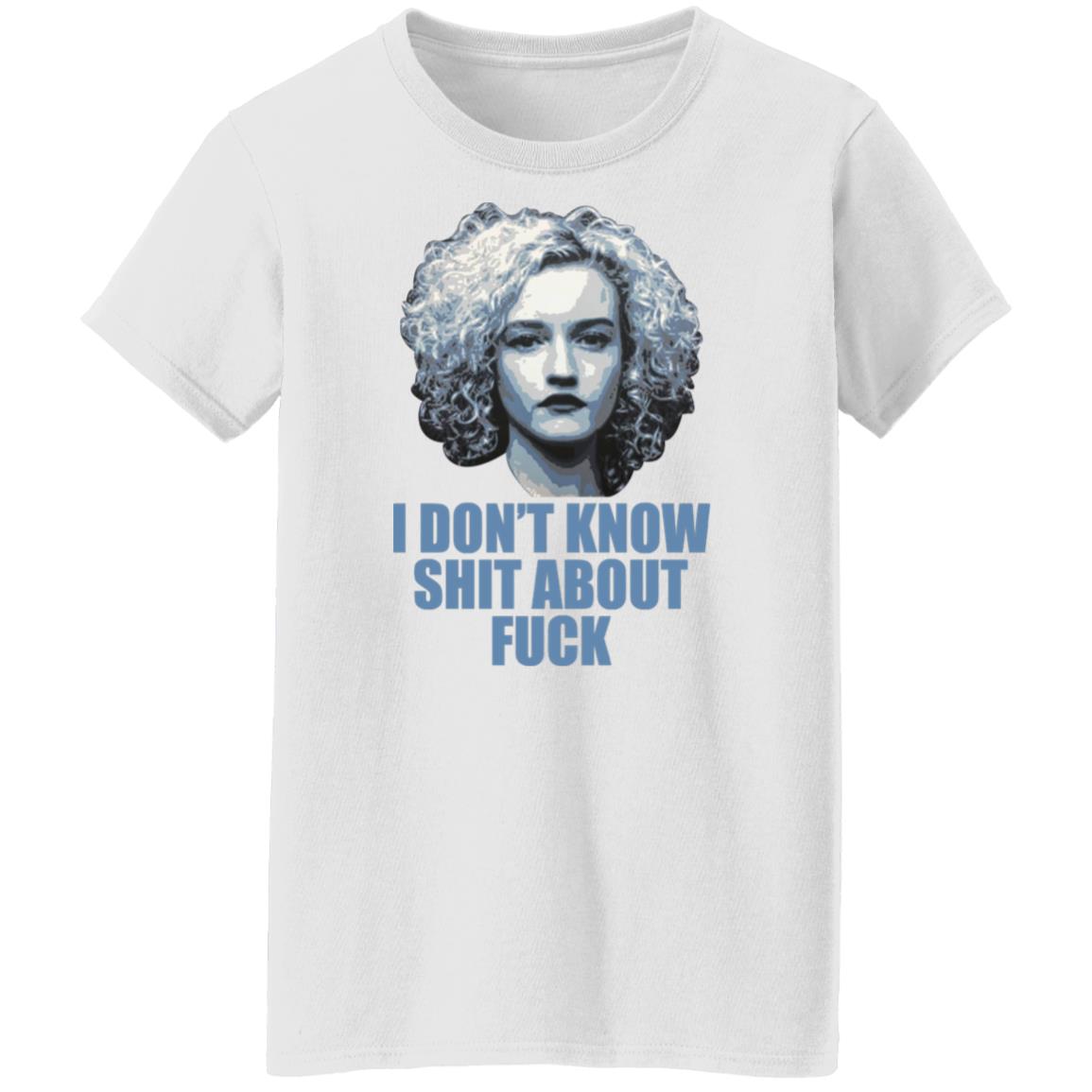 Ruth Langmore I Don’t Know Shit About F-ck Shirt