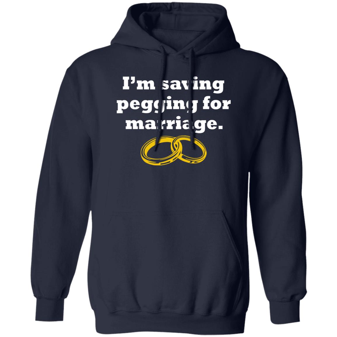 I'm Saving Pegging For Marriage Shirt