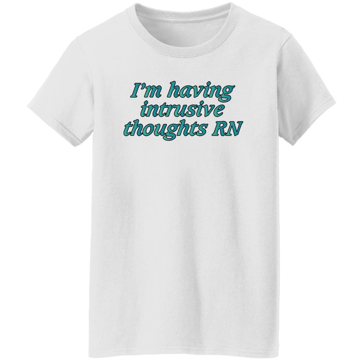 I’m Having Intrusive Thoughts RN Shirt