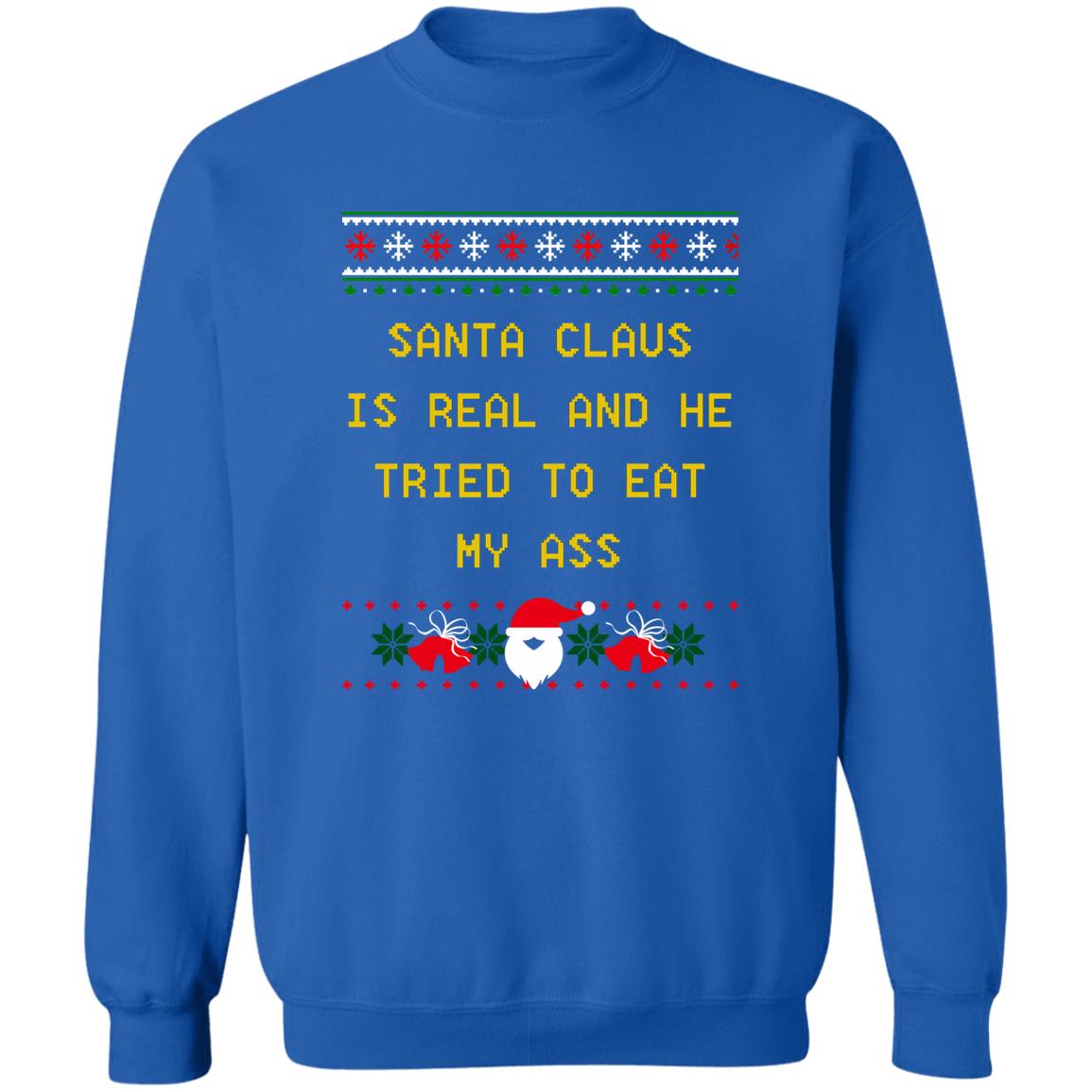 Santa Claus Is Real And He Tried To Eat My Ass Christmas Sweater
