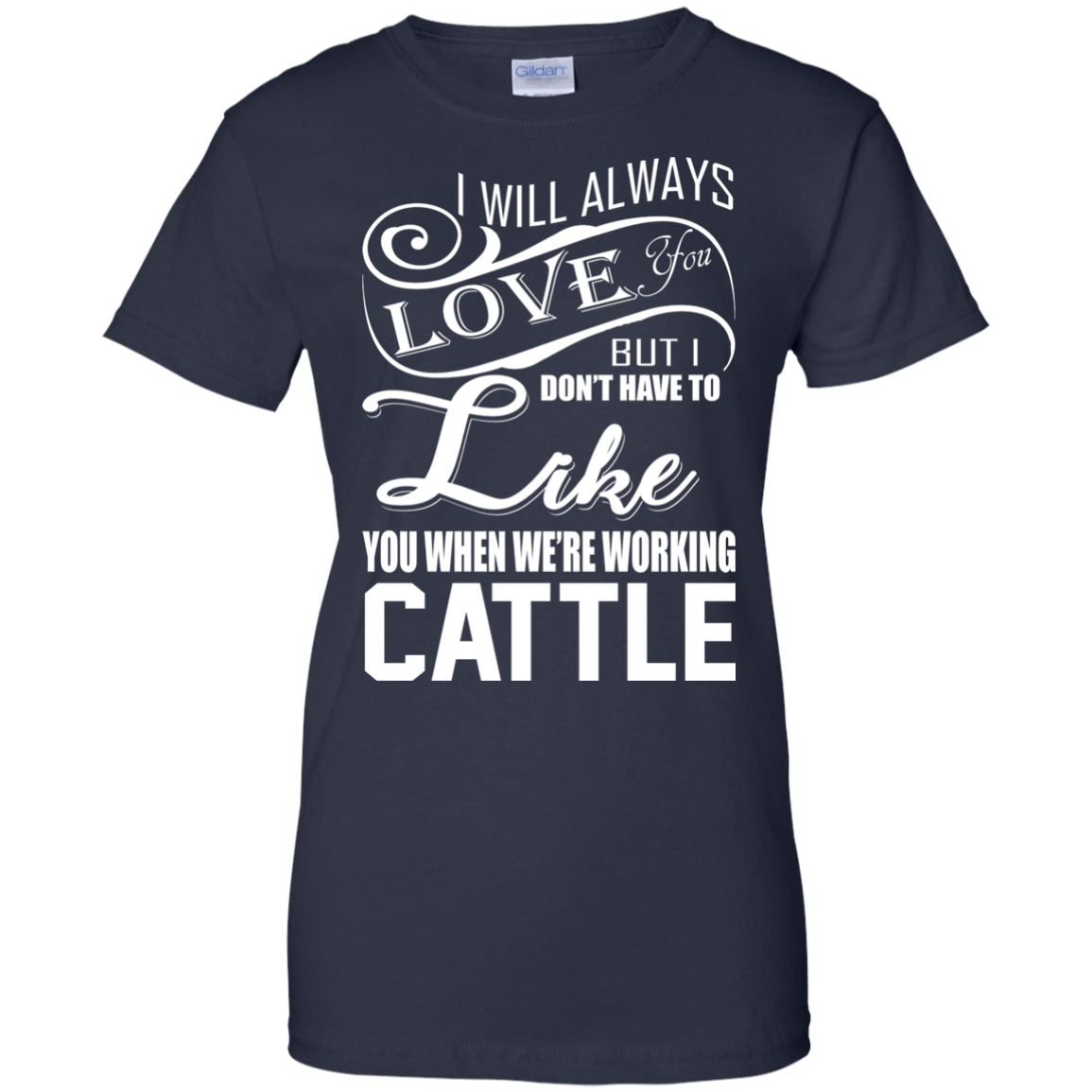 I Will Always Love You But I Don't Have To Like You.. T-shirt - TeeDragons