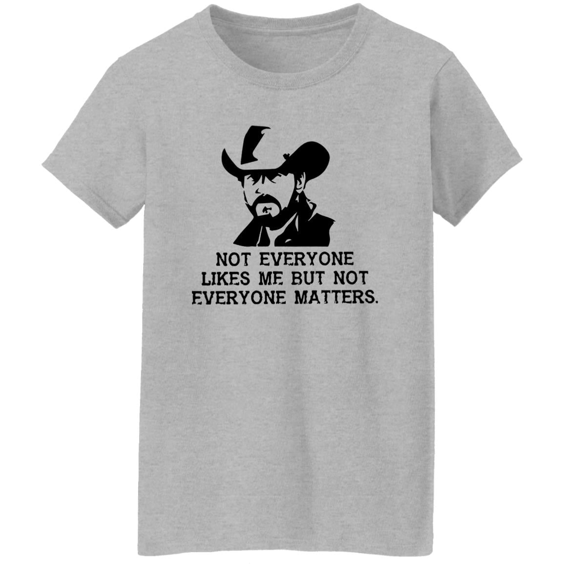 Not Everyone Likes Me But Not Everyone Matters Shirt