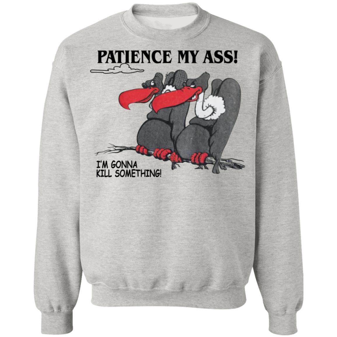 Condor Patience My Ass I’m Gonna Kill Something Shirt