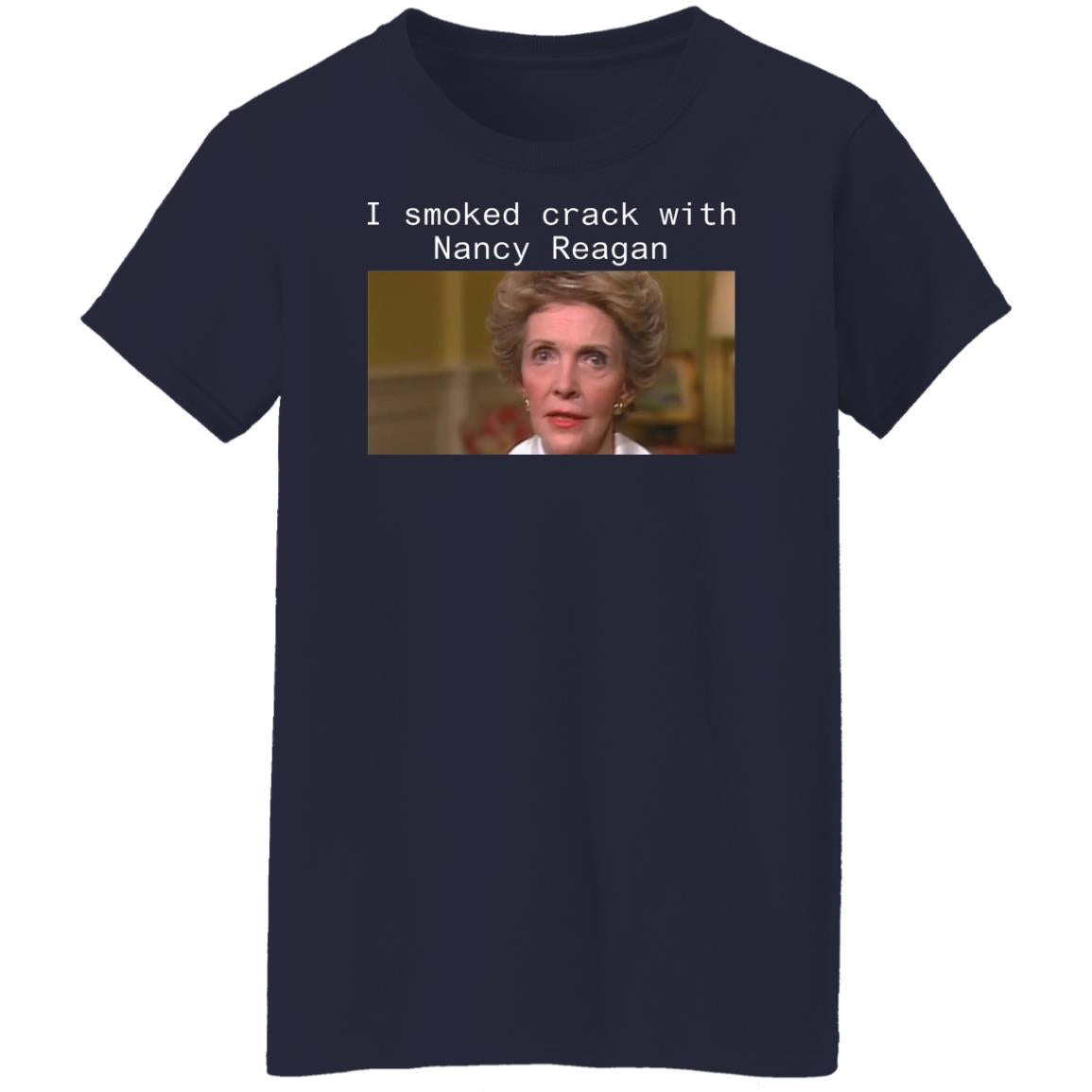 I smoked crack with Nancy Reagan shirt