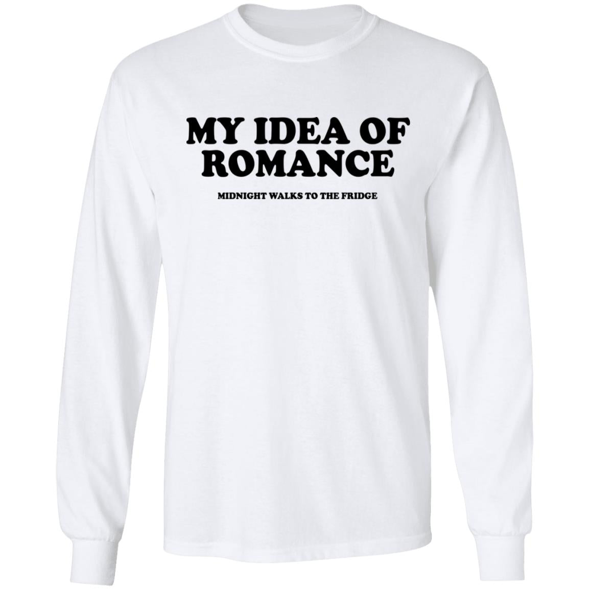 My Idea Of Romance Midnight Walks To The Fridge Shirt