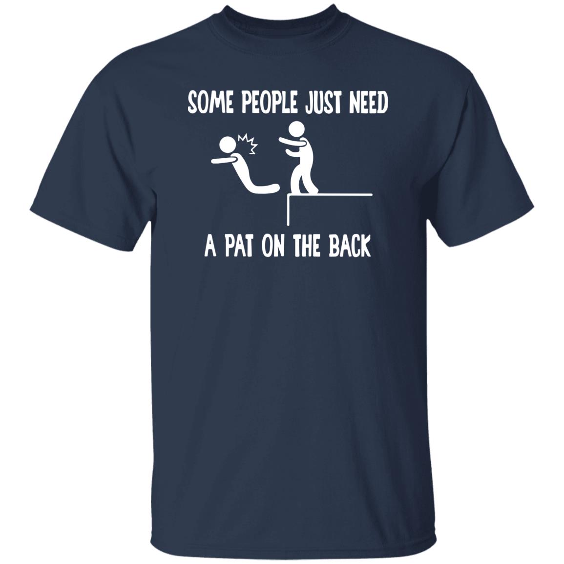 Some People Just Need A Pat On The Back Shirt