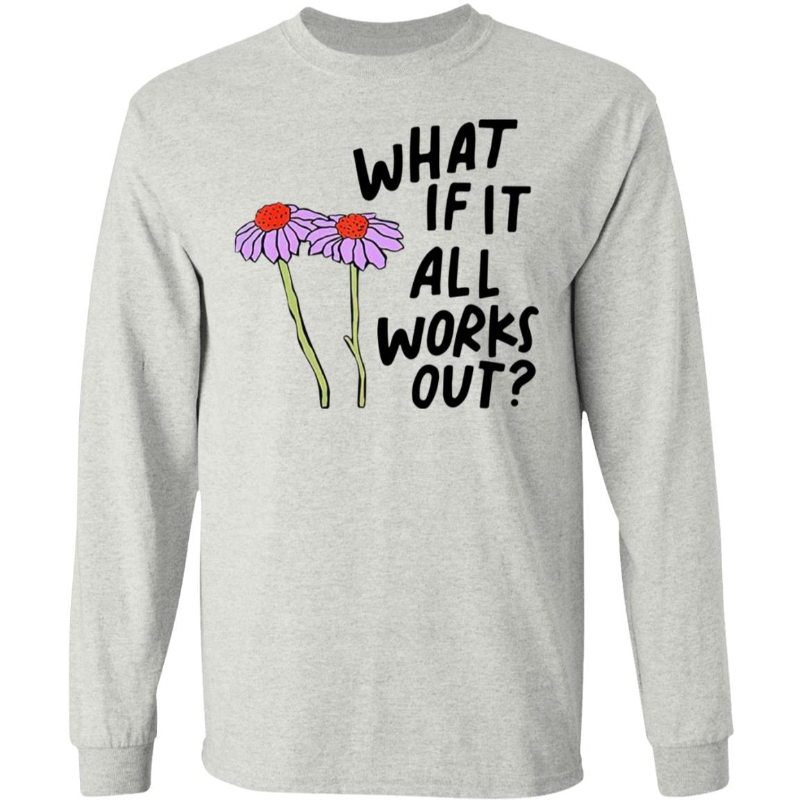 What If It All Works Out Sweatshirt