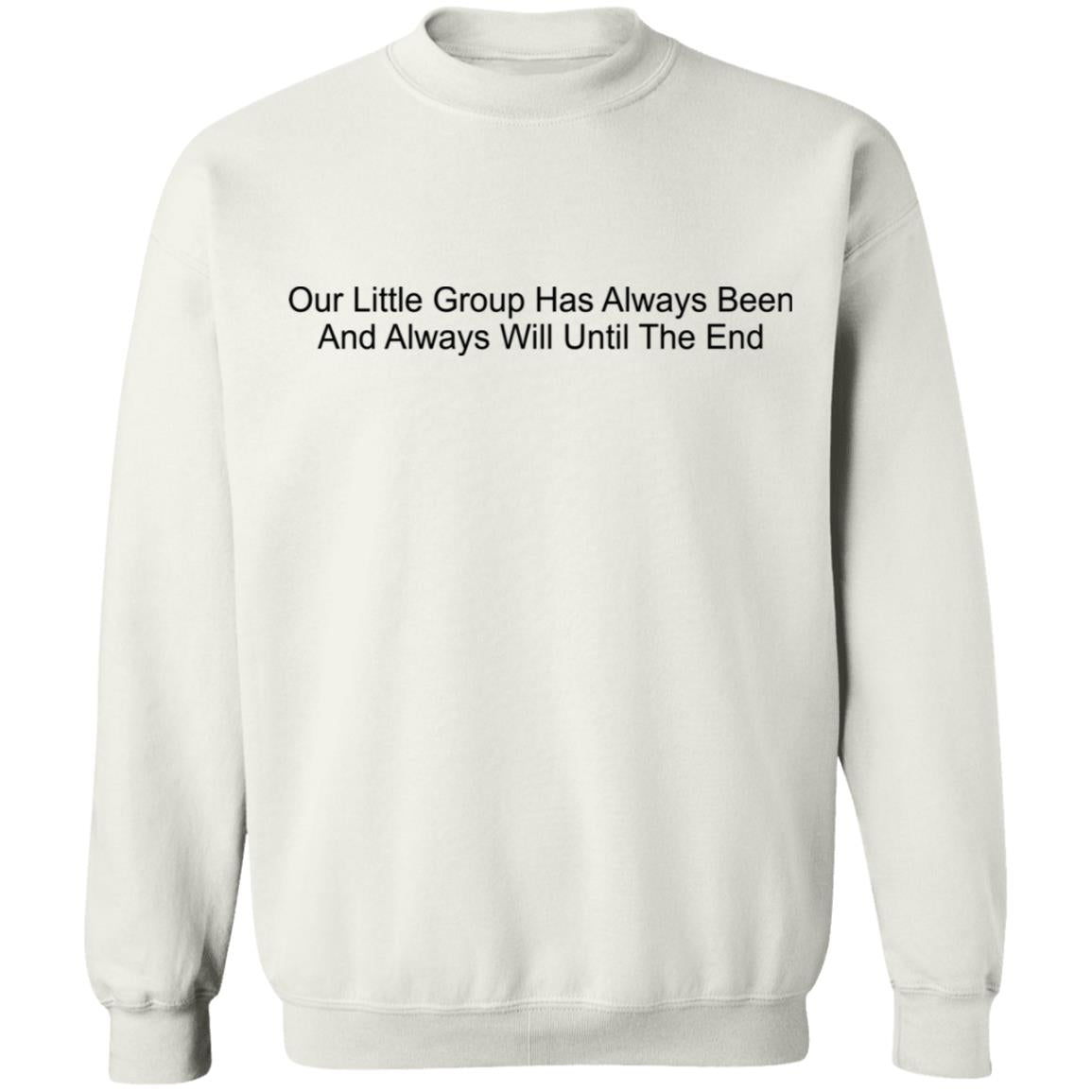Our Little Group Has Always Been And Always Will Until The End Shirt