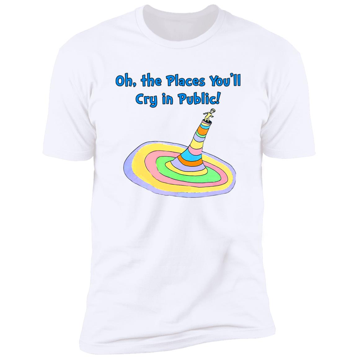Oh The Places You’ll Cry In Public Shirt