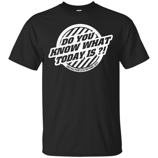 Do You Know What ToDay Is? T-Shirt, Hoodie, Tank - TeeDragons
