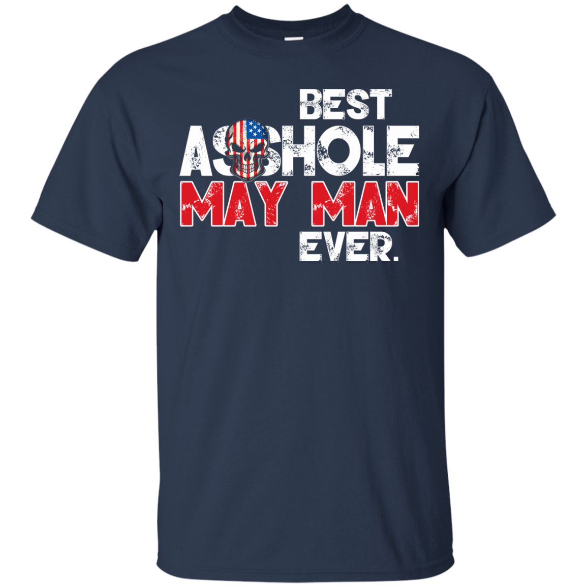 Best Asshole May Man Ever Shirt, Hoodie, Tank - TeeDragons