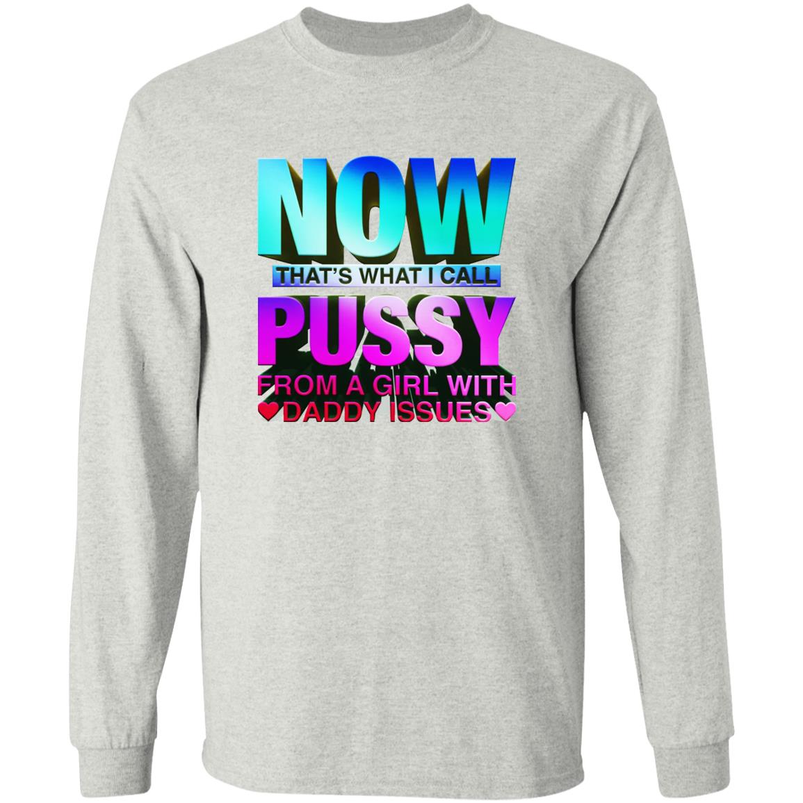 Now That’s What I Call Pussy From A Girl With Daddy Issues Shirt