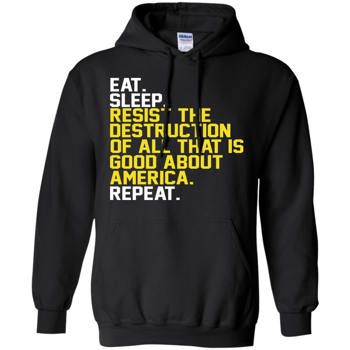 Eat. Sleep. Resist The Destruction Of All That Is Good About America Shirt, Hoodie - TeeDragons