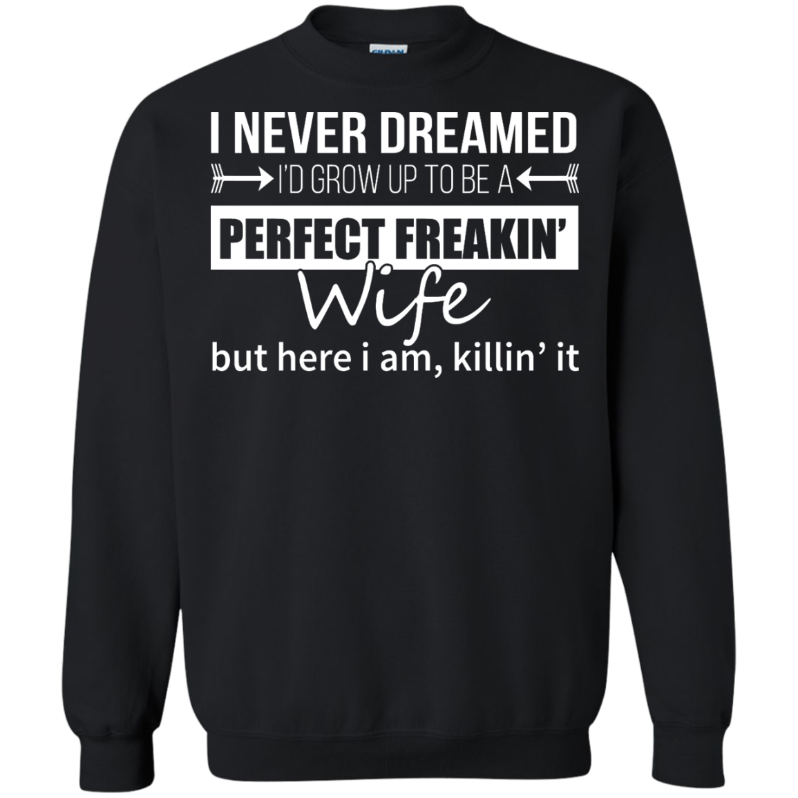 I Never Dreamed I'd Grow Up To Be A Perfect Freakin' Wife Shirt, Hoodie - TeeDragons