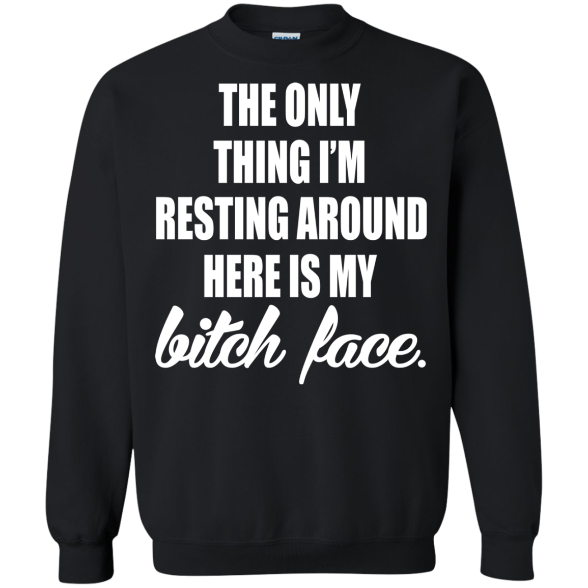 The Only Thing I'm Resting Around Here Is My Bitch Face T-shirt - TeeDragons