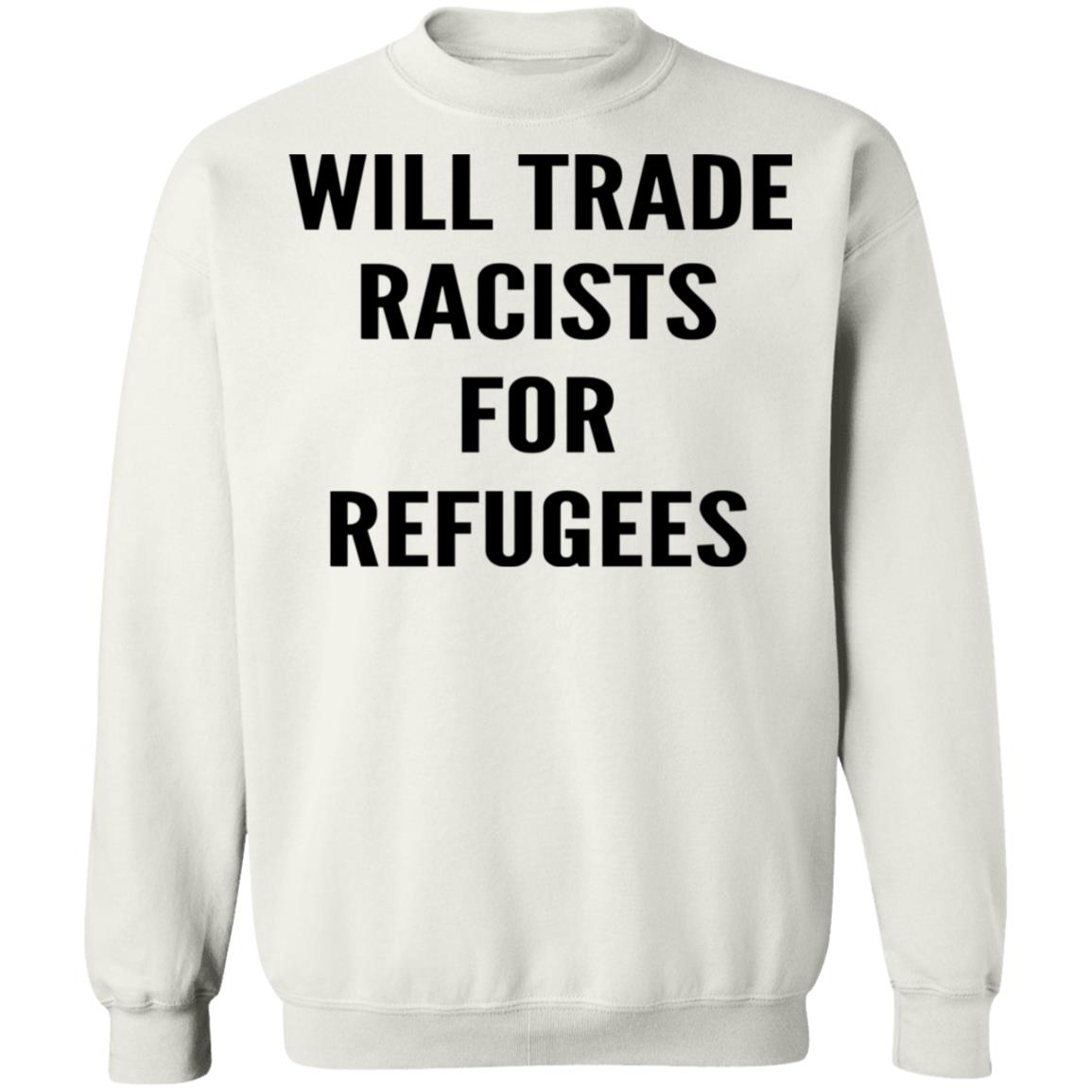 Will trade racists for refugees shirt