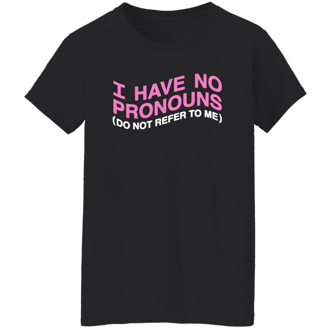 I Have No Pronouns Do Not Refer To Me Shirt
