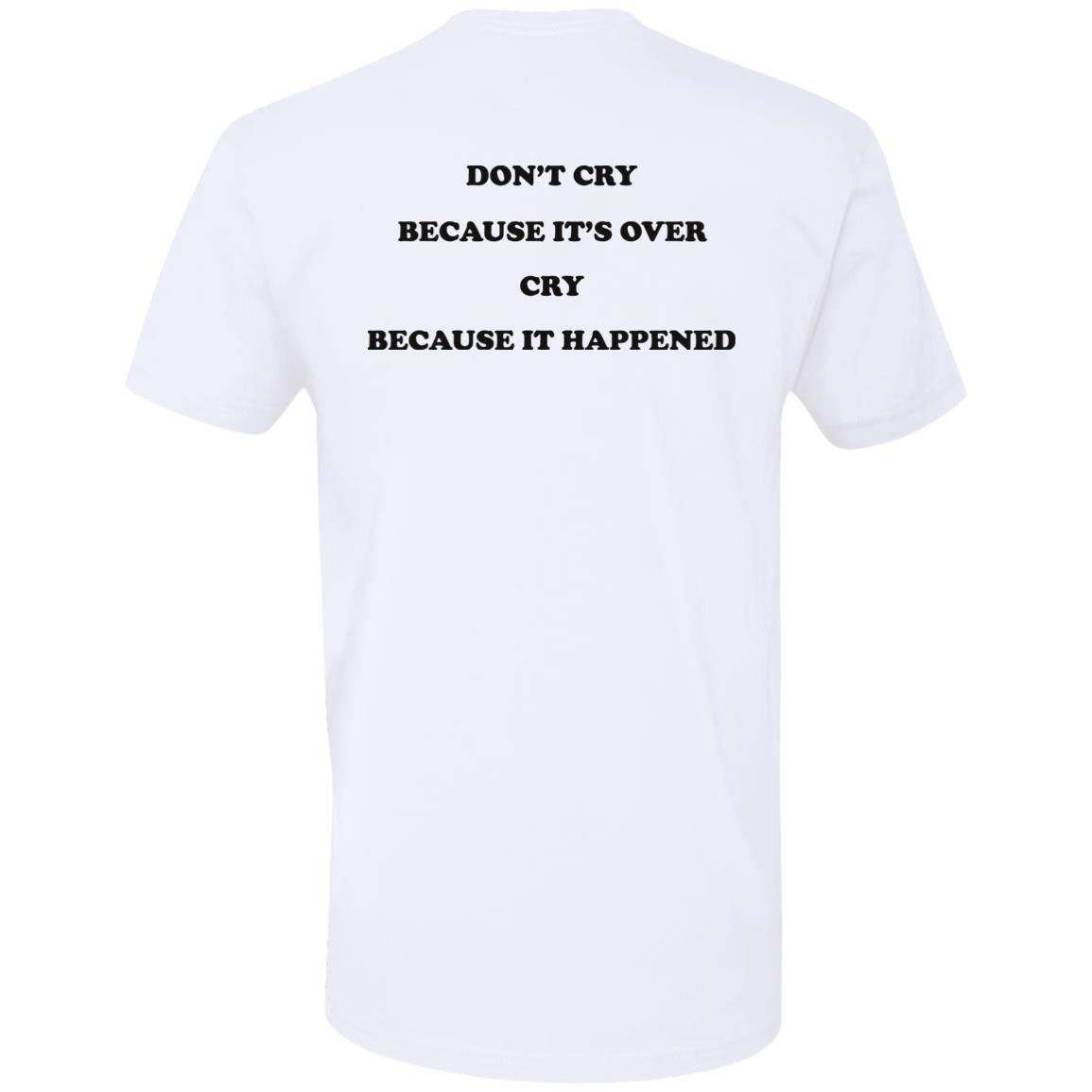 Don't Cry Because It's Over Cry Because It Happened Shirt