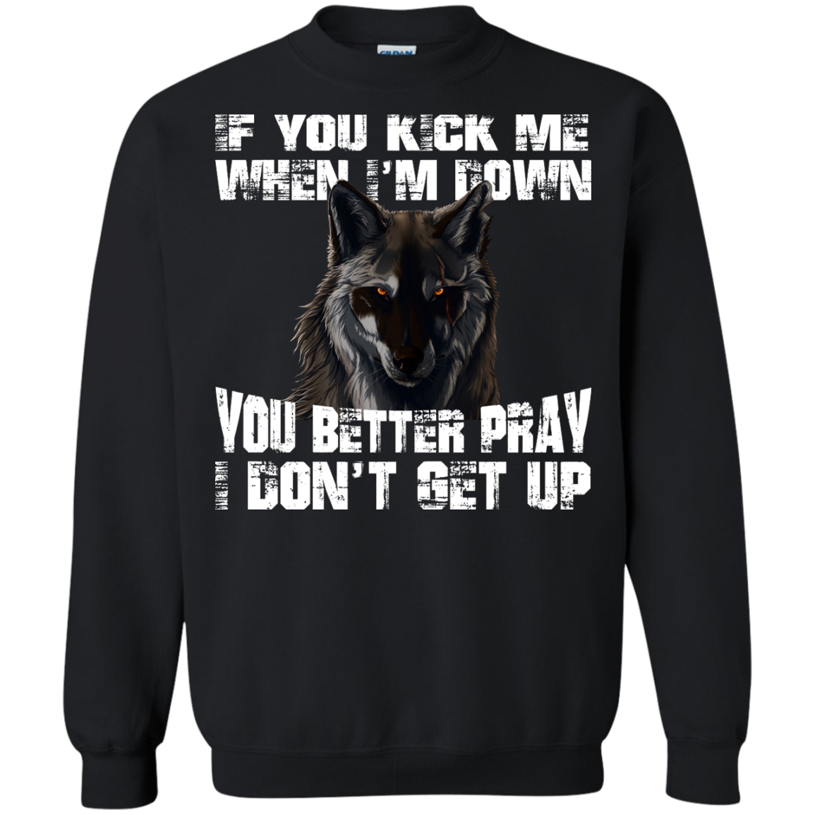 Wolf - If You Kick Me When I'm Down You Better Pray I Don't Get Up Shirt, Hoodie - TeeDragons